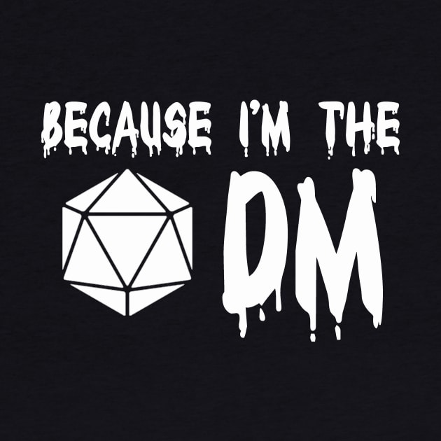 Because I'm The DM by againstthelogic